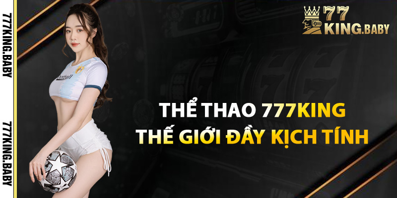Thể thao 777KING khám phá thế giới online đầy kịch tính